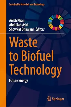 waste to biofuel technology future energy 1st edition anish khan ,abdullah asiri ,showkat bhawani 9819745608,