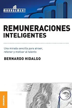 remuneraciones inteligentes una mirada sencilla para atraer retener y motivar al talento 1st edition bernardo