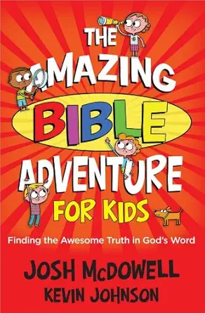 the amazing bible adventure for kids finding the awesome truth in gods word 1st edition josh mcdowell ,kevin