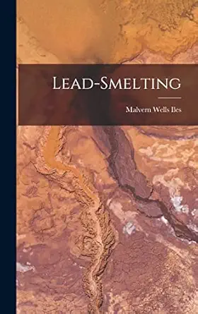 lead smelting 1st edition malvern wells iles 1016022646, 978-1016022644