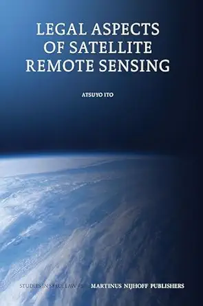 legal aspects of satellite remote sensing 1st edition atsuyo ito 9004190325, 978-9004190320