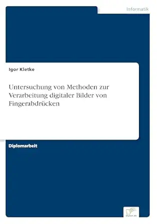 untersuchung von methoden zur verarbeitung digitaler bilder von fingerabdra 1/4cken 1st edition igor kletke