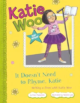 it doesnt need to rhyme katie writing a poem with katie woo 1st edition fran manushkin ,tammie lyon