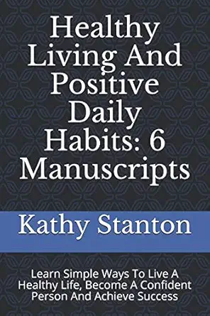 healthy living and positive daily habits 6 manuscripts learn simple ways to live a healthy life become a