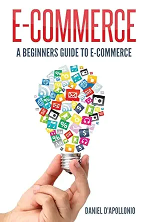 e commerce a beginners guide to e commerce 1st edition john mcmahon 1542810213, 978-1542810210