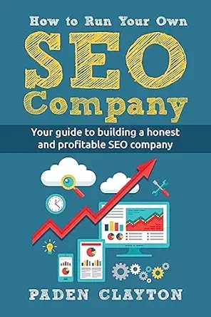 how to run your own seo company your guide to building a honest and profitable seo company 1st edition paden