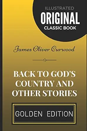 back to gods country and other stories by james oliver curwood illustrated 1st edition james oliver curwood
