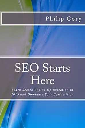 seo starts here learn search engine optimization in 2015 and dominate your competition 1st edition philip