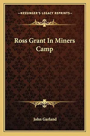 ross grant in miners camp 1st edition john garland 1162795875, 978-1162795874