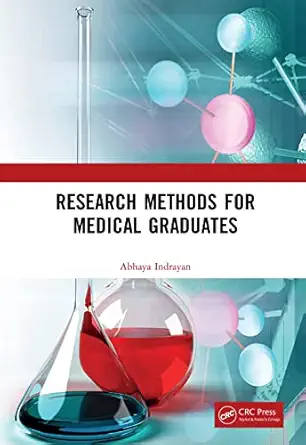 research methods for medical graduates 1st edition abhaya indrayan 1138351814, 978-1138351813
