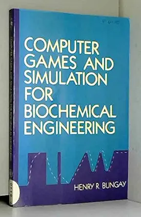 computer games and simulation for biochemical engineering 1st edition henry r bungay 0471812781,