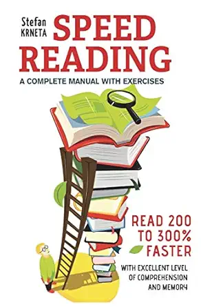 speed reading a complete manual with exercises read 200 to 300 faster while maintaining an excellent level of