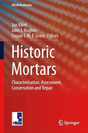 historic mortars characterisation assessment and repair 1st edition jan va lek ,john j hughes ,caspar j w p