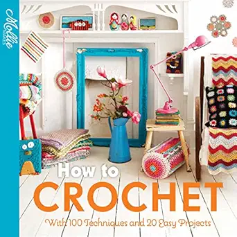 how to crochet with 100 techniques and 20 easy projects 1st edition mollie makes 1911163655, 978-1911163657