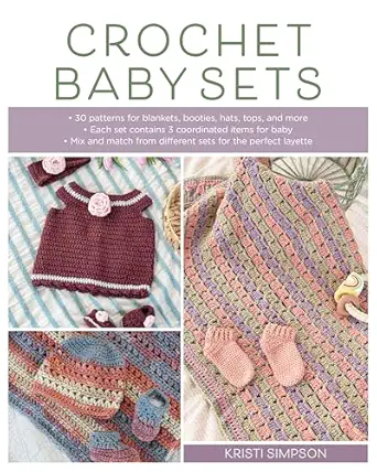 crochet baby sets 30 patterns for blankets booties hats tops and more 1st edition kristi simpson 0811772608,