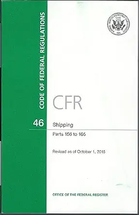 code of federal regulations title 46 shipping pt 156 165 revised as of october 1 2015 1st edition u s office