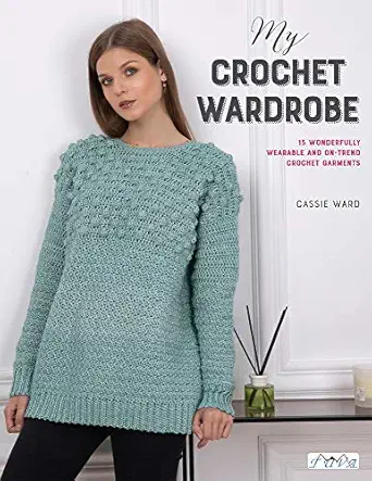 my crochet wardrobe 15 woderfully wearable and on trend crochet garments 1st edition cassie ward 6057834070,