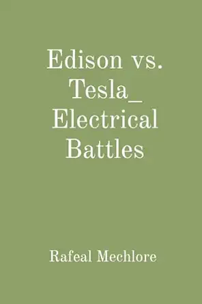 edison vs tesla electrical battles 1st edition rafeal mechlore 8196668996, 978-8196668990