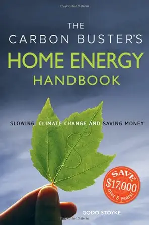 the carbon busters home energy handbook slowing climate change and saving money 1st edition godo stoyke
