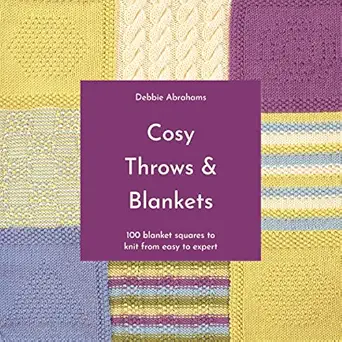 cosy throws and blankets 100 blanket squares to knit from easy to expert 1st edition debbie abrahams