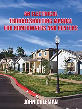 an electrical troubleshooting manual for homeowners and renters 1st edition john coleman 1425906583,