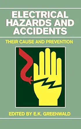 electrical hazards and accidents their cause and prevention 1st edition e k greenwald 0471290777,