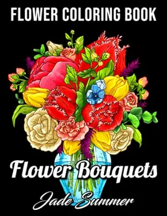 flower bouquets an adult coloring book with beautiful flower arrangements and lovely floral designs for