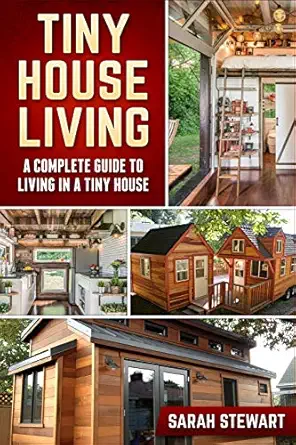 tiny home living a complete guide to living in a tiny house 1st edition sarah stewart 1951339428,