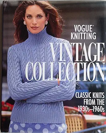 voguea knitting vintage collection classic knits from the 1930s 1960s 1st edition vogue knitting magazine