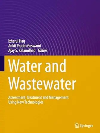 water and wastewater assessment treatment and management using new technologies 1st edition izharul haq