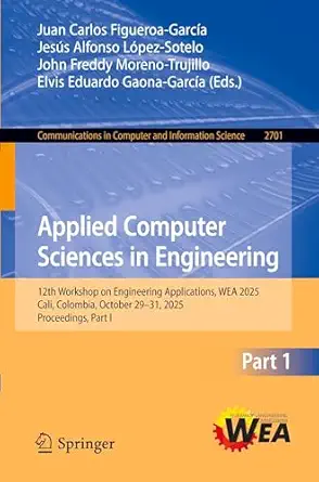 applied computer sciences in engineering 12th workshop on engineering applications wea 2025 cali colombia