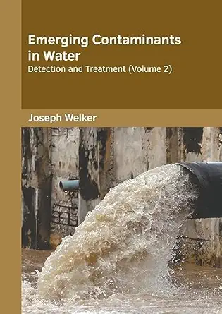 emerging contaminants in water detection and treatment 1st edition joseph welker 1647403790, 978-1647403799