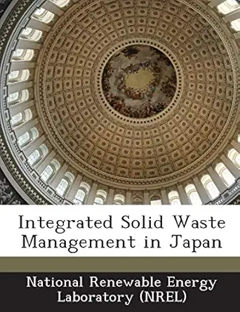 integrated solid waste management in japan 1st edition national renewable energy laboratory 1249196892,