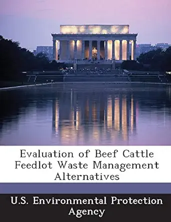 evaluation of beef cattle feedlot waste management alternatives 1st edition u s environmental protection
