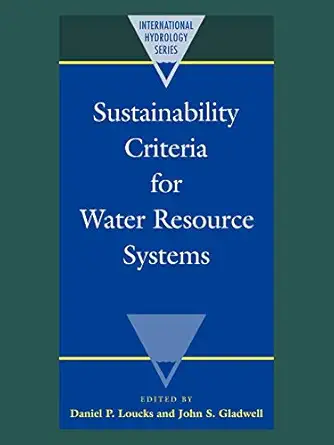 sustainability criteria for water resource systems 1st edition daniel p loucks ,john s gladwell 0521089174,