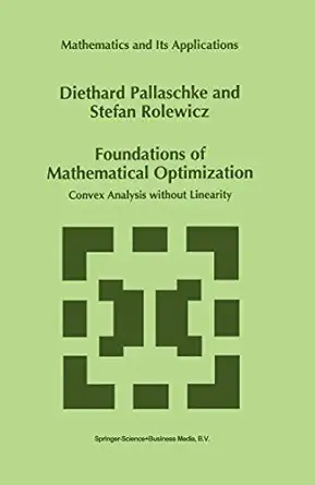 foundations of mathematical optimization convex analysis without linearity 1st edition diethard ernst