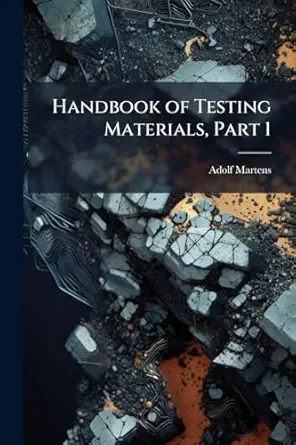 handbook of testing materials part 1 1st edition adolf martens 1144247098, 978-1144247094