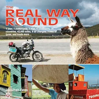 the real way round 1 year 1 motorcycle 1 man 6 continents 35 countries 42 000 miles 9 oil changes 3 sets of