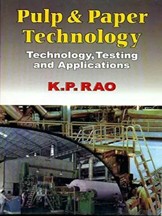pulp and paper technology technology testing and applications 1st edition k p rao 8123910045, 978-8123910048