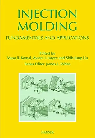 injection molding fundamentals and applications 1st edition musa r kamal 1569904340, 978-1569904343