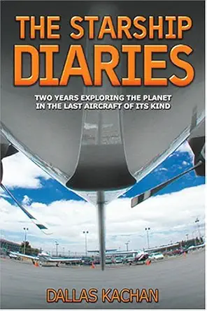 the starship diaries two years exploring the planet in the last aircraft of its kind 1st edition dallas