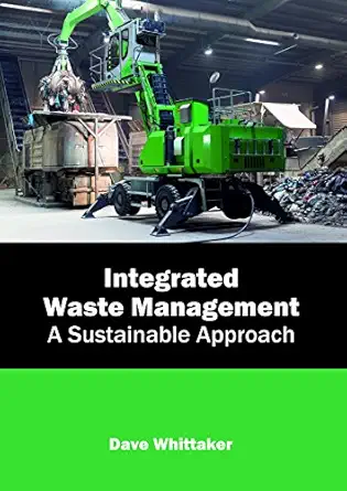 integrated waste management a sustainable approach 1st edition dave whittaker 1632399571, 978-1632399571