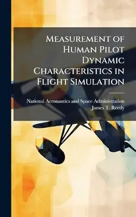 measurement of human pilot dynamic characteristics in flight simulation 1st edition james t reedy ,national