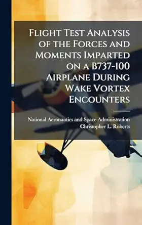 flight test analysis of the forces and moments imparted on a b737 100 airplane during wake vortex encounters