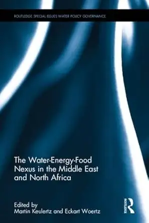 the water energy food nexus in the middle east and north africa 1st edition martin keulertz ,eckart woertz