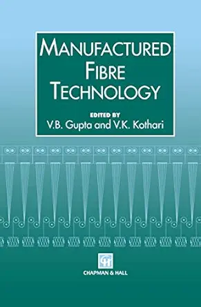 manufactured fibre technology 1st edition v b gupta ,v k kothari 0412540304, 978-0412540301