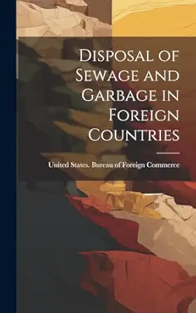 disposal of sewage and garbage in foreign countries 1st edition united states bureau of foreign comm