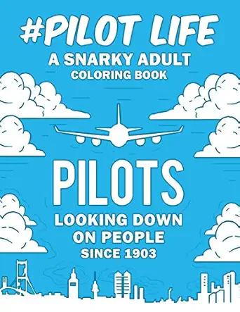 pilot life a snarky humorous and relatable adult coloring book 1st edition pilot passion publishing