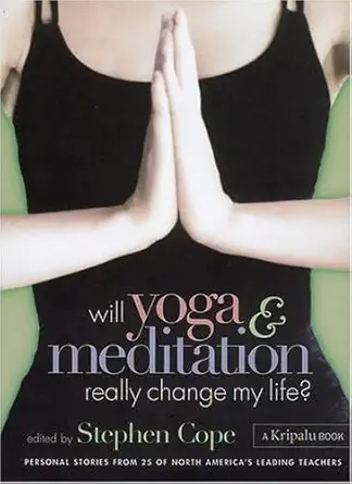 will yoga and meditation really change my life personal stories from 25 of north americas leading teachers