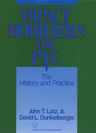 impact modifiers for pvc the history and practice 1st edition john t lutz ,david l dunkelberger 0471527645,